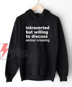 Introverted But Willing To Discuss Animal Crossing Hoodie - Funny Hoodie On Sale