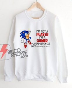 I’m Not Player I’m A Gamer Sweatshirt – Funny Sweatshirt On Sale