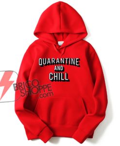 Quarantine And Chill Netflix Logo Hoodie - Funny Hoodie On Sale