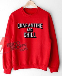 Quarantine And Chill Netflix Logo Sweatshirt - Funny Sweatshirt On Sale