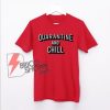 Quarantine And Chill Netflix Logo T-Shirt - Funny Shirt On Sale