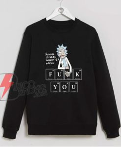 Rick-And-Morty-Science-Is-Wise-Follow-It-Advice-Sweatshirt---Rick-And-Morty-Parody-Sweatshirt---Funny-Sweatshirt-On-Sale
