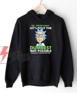 Rick and Morty Dumbest Hoodie – Parody Hoodie – Funny Hoodie On Sale