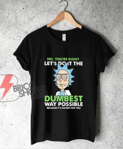 Rick and Morty Dumbest T-Shirt - Parody Shirt - Funny Shirt On Sale