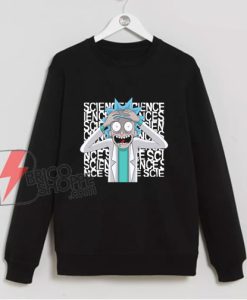 Rick and Morty Science Sweatshirt – Rick And Morty Parody Sweatshirt – Funny Sweatshirt On Sale