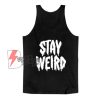 STAY WEIRD Tank Top - Funny Tank Top