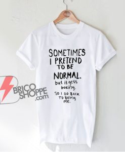 Awesome Normal is Boring T-Shirt - Funny Shirt