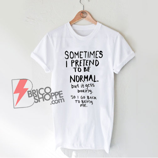 Awesome Normal is Boring T-Shirt - Funny Shirt
