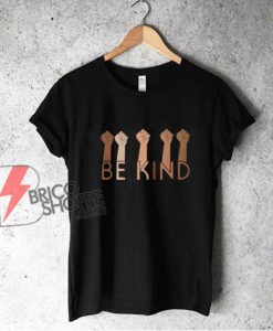 Black Lives Matters Shirt - Be Kind T-Shirt - Funny Shirt On Sale