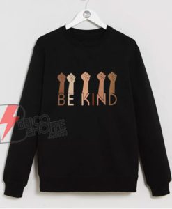 Black Lives Matters Sweatshirt - Be Kind Sweatshirt - Funny Sweatshirt On Sale