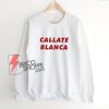 Callate Blanca Sweatshirt - Funny Sweatshirt On Sale