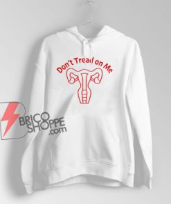 Don't Tread On Me Hoodie - Funny Women's Pro Choice Hoodie