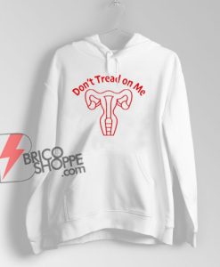 Don't Tread On Me Hoodie - Funny Women's Pro Choice Hoodie