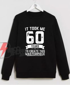 Funny 60 Years Old Joke Sweatshirt - Funny Sweatshirt On Sale