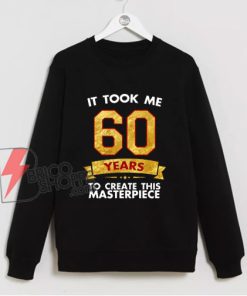 Funny 60 years old joke 60th birthday Sweatshirt - Funny Sweatshirt On Sale