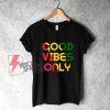 Good Vibes Only Rasta Reggae Flag T-Shirt - Funny Shirt