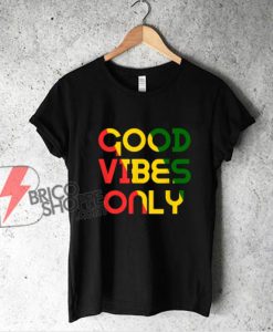 Good Vibes Only Rasta Reggae Flag T-Shirt - Funny Shirt