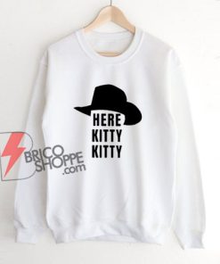 Here kitty kitty Sweatshirt - Funny Sweatshirt On Sale
