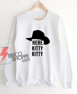 Here kitty kitty Sweatshirt - Funny Sweatshirt On Sale