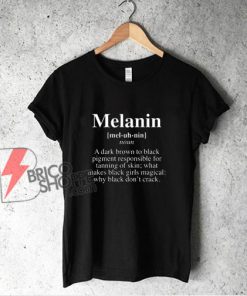 Melanin Definition Shirt - Melanin Life T-Shirt- Funny Shirt