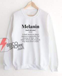 Melanin Definition Sweatshirt - Melanin Life Sweatshirt - Funny Sweatshirt