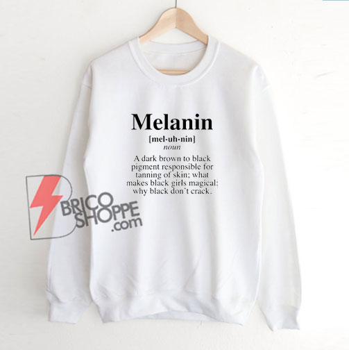 Melanin Definition Sweatshirt - Melanin Life Sweatshirt - Funny Sweatshirt