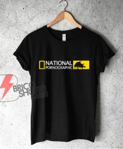 National Pornographic Shirt – Parody T-Shirt – Funny Shirt