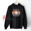 Never Forget Pluto 1930-2006 Planet Hoodie - Funny Hoodie
