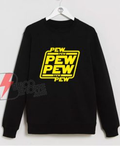 Pew pew pew Sweatshirt - Funny Sweatshirt On Sale