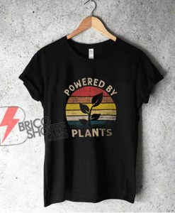 Powered by plants T-Shirt - Funny Shirt On Sale