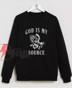 Praying Hands God Is My Source Sweatshirt - Funny Sweatshirt On Sale