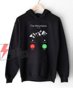 The Mountains Incoming Call Hoodie - Funny Hoodie On Sale