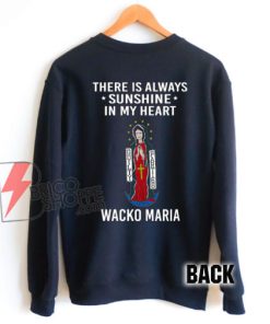 There is always sunshine in my heart wacko maria Sweatshirt - Funny Sweatshirt