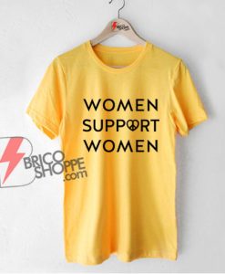 WOMEN SUPPORT WOMEN Shirt - Funny Shirt On Sale