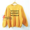 WOMEN SUPPORT WOMEN Sweatshirt - Funny Sweatshirt On Sale