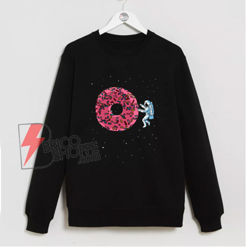 Astronaut Donuts Sweatshirt - Funny Sweatshirt