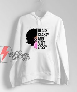 Black Classy And A Bit Sassy Awesome African American Girl Hoodie - Funny Hoodie