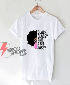 Black Classy And A Bit Sassy Awesome African American Girl Shirt - Funny Shirt On Sale