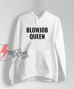 Blowjob Queen Hoodie - BlowJobQueen Hoodie Funny