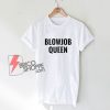Blowjob Queen T-Shirt - BlowJobQueen Shirt Funny
