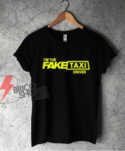 FAKE TAXI DRIVER Shirt - Funny Shirt