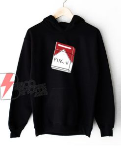 Fuck you Cigarette box - Funny Cigarette Box Hoodie - Funny Hoodie On Sale