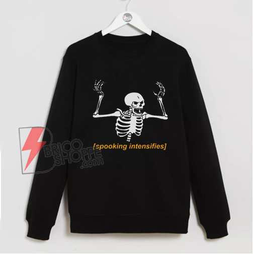 Halloween Sweatshirt - Spooking Intensifies Spooky Scary Skeleton Meme Essential Sweatshirt - Funny Sweatshirt