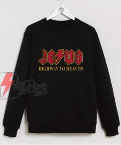 Jesus highways to heaven Sweatshirt - Funny Sweatshirt On Sale