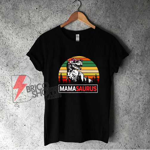 Mamasaurus T-Rex shirt - Dinosaurs Mama Shirt - Funny Shirt