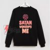 Satan Worships Me Sweatshirt - Funny Sweatshirt