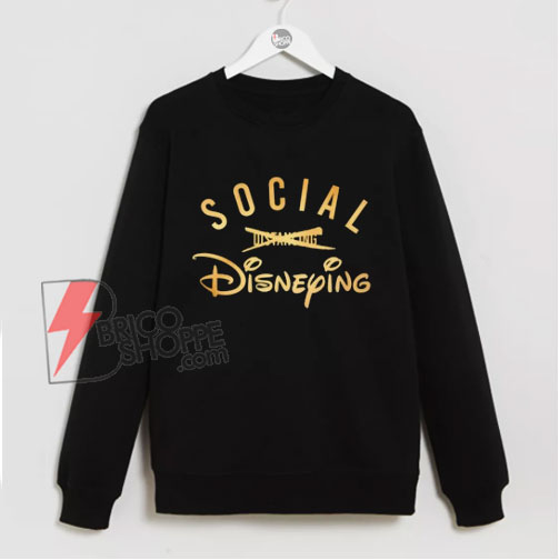 Social Disneying Sweatshirt - Parody Disney Sweatshirt - Funny Sweatshirt On Sale
