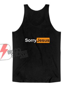 Sorry Jesus - Porn Hub Spoof Graphic Tank Top - Funny Tank Top