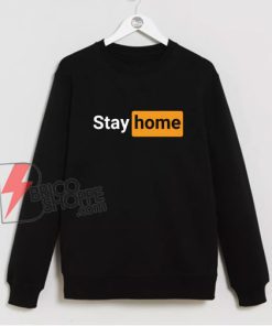 Stay Home Porn Hub Inspired Sweatshirt - Funny Sweatshirt