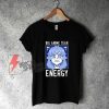 Big Anime Tear Energy T-Shirt - Funny Shirt On Sale